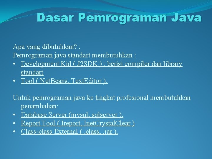 Dasar Pemrograman Java Apa yang dibutuhkan? : Pemrograman java standart membutuhkan : • Development