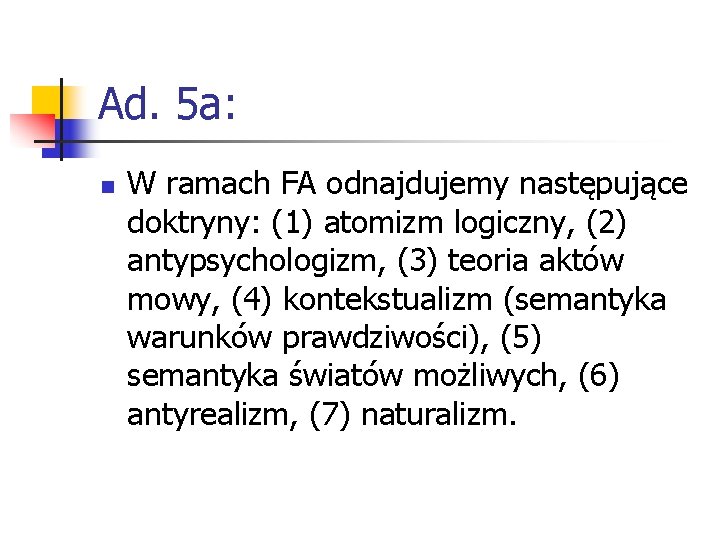 Ad. 5 a: n W ramach FA odnajdujemy następujące doktryny: (1) atomizm logiczny, (2)