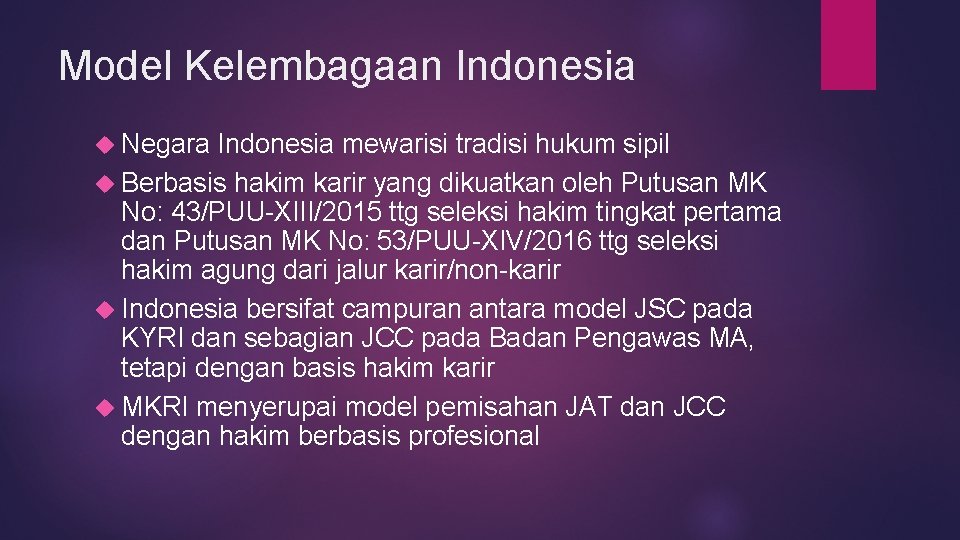 Model Kelembagaan Indonesia Negara Indonesia mewarisi tradisi hukum sipil Berbasis hakim karir yang dikuatkan