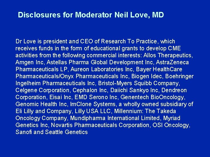 Disclosures for Moderator Neil Love, MD Dr Love is president and CEO of Research