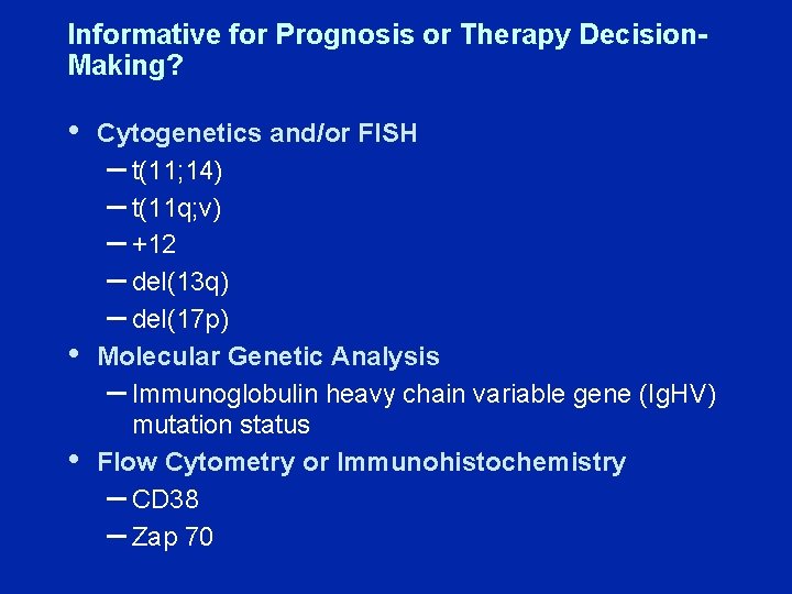 Informative for Prognosis or Therapy Decision. Making? • • • Cytogenetics and/or FISH –