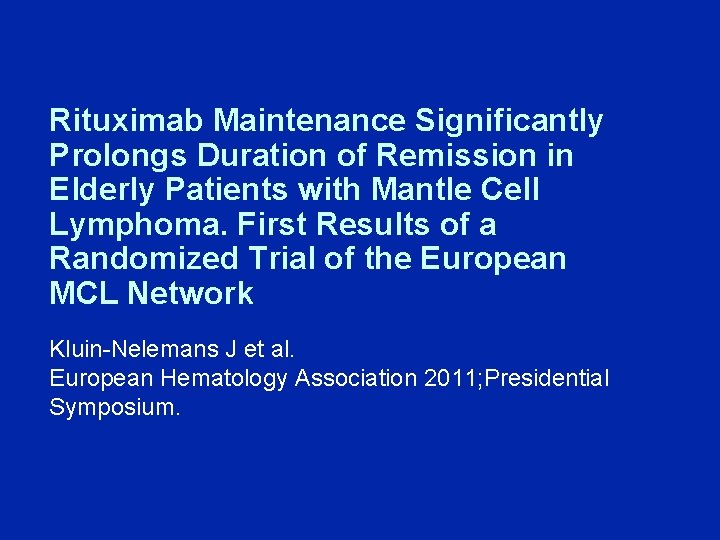 Rituximab Maintenance Significantly Prolongs Duration of Remission in Elderly Patients with Mantle Cell Lymphoma.