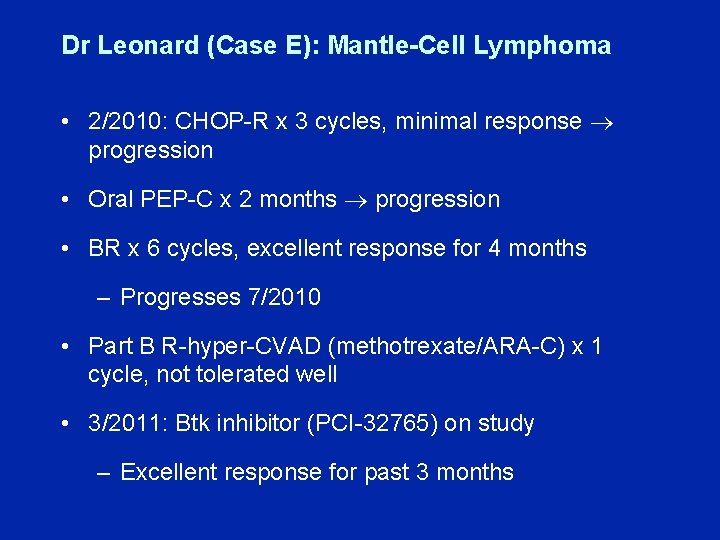 Dr Leonard (Case E): Mantle-Cell Lymphoma • 2/2010: CHOP-R x 3 cycles, minimal response