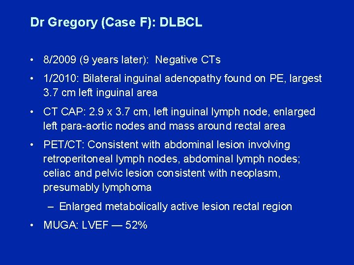 Dr Gregory (Case F): DLBCL • 8/2009 (9 years later): Negative CTs • 1/2010: