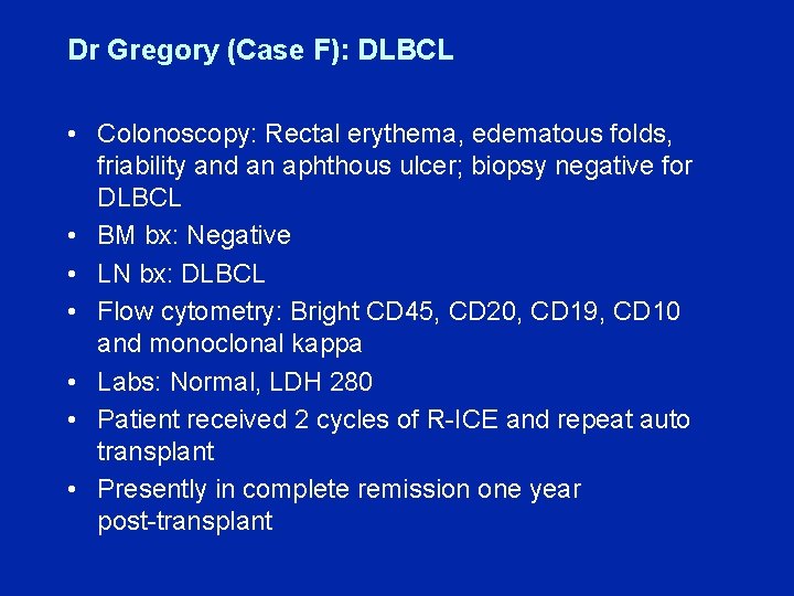 Dr Gregory (Case F): DLBCL • Colonoscopy: Rectal erythema, edematous folds, friability and an