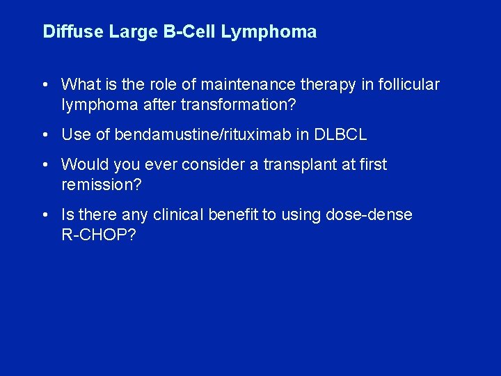 Diffuse Large B-Cell Lymphoma • What is the role of maintenance therapy in follicular