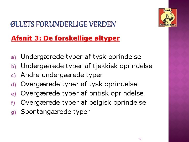 ØLLETS FORUNDERLIGE VERDEN Afsnit 3: De forskellige øltyper a) b) c) d) e) f)