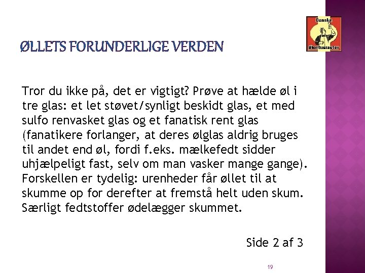 ØLLETS FORUNDERLIGE VERDEN Tror du ikke på, det er vigtigt? Prøve at hælde øl