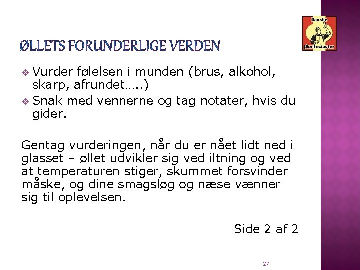 ØLLETS FORUNDERLIGE VERDEN Vurder følelsen i munden (brus, alkohol, skarp, afrundet…. . ) v