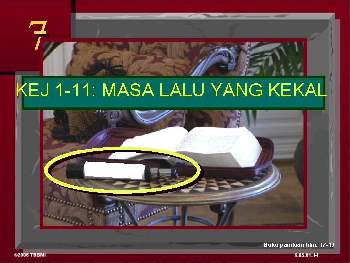 7 KEJ 1 -11: MASA LALU YANG KEKAL MASA LALU KEKAL Buku panduan hlm.