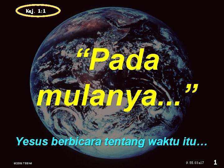 Kej. 1: 1 “Pada mulanya. . . ” Yesus berbicara tentang waktu itu… ©