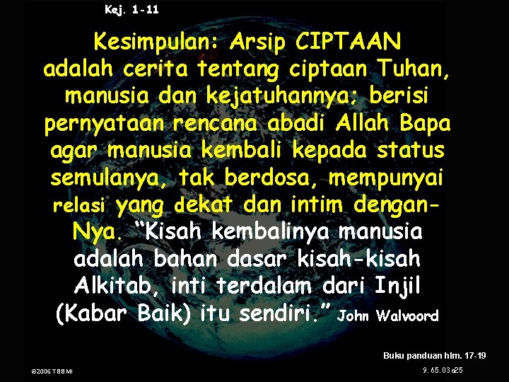 Kej. 1 -11 Kesimpulan: Arsip CIPTAAN adalah cerita tentang ciptaan Tuhan, manusia dan kejatuhannya;