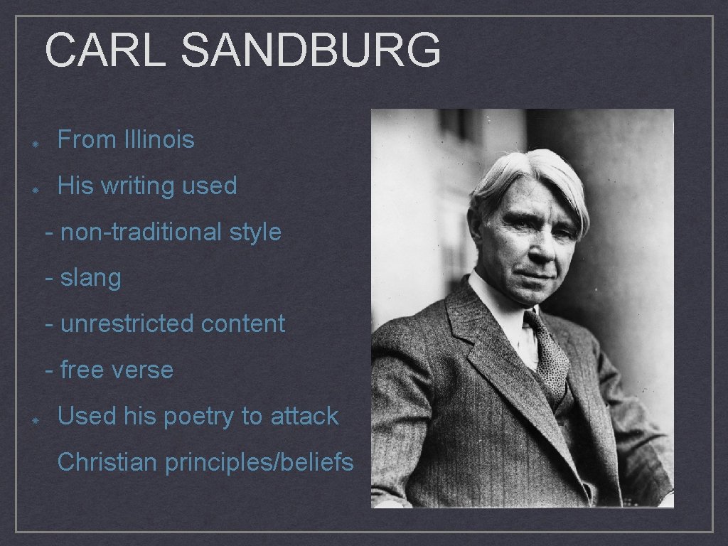 CARL SANDBURG From Illinois His writing used - non-traditional style - slang - unrestricted