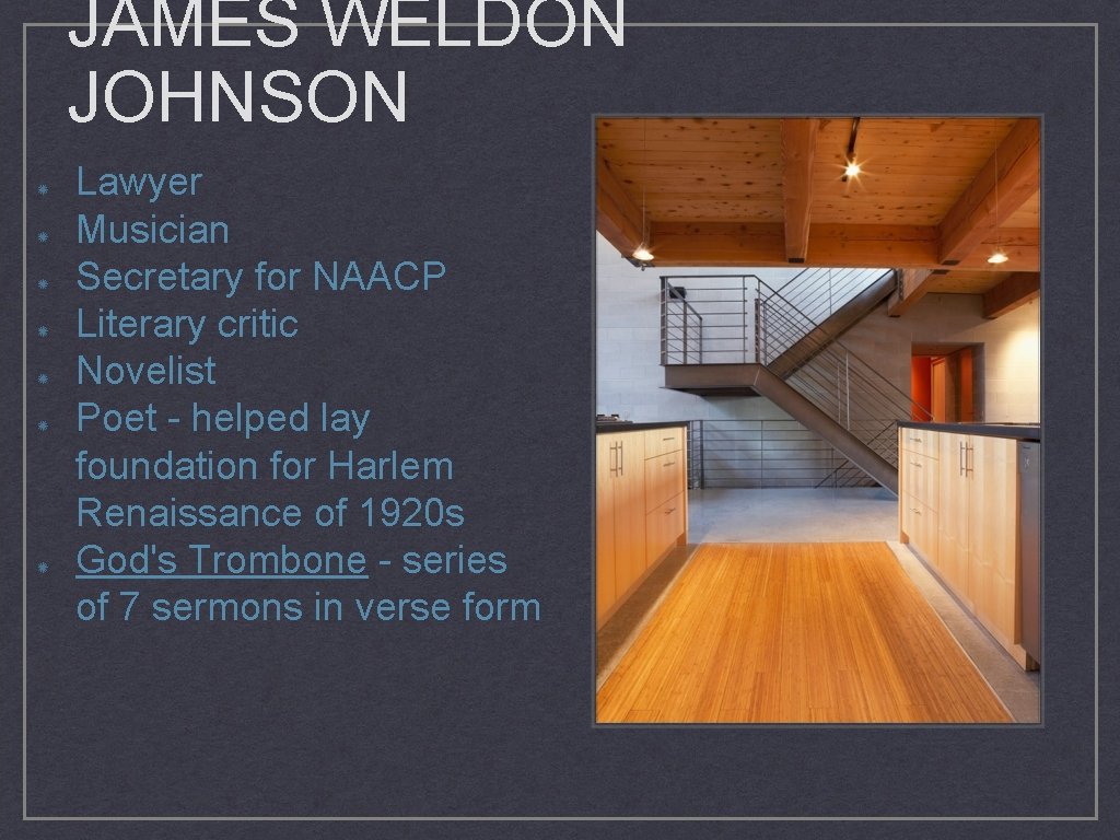 JAMES WELDON JOHNSON Lawyer Musician Secretary for NAACP Literary critic Novelist Poet - helped