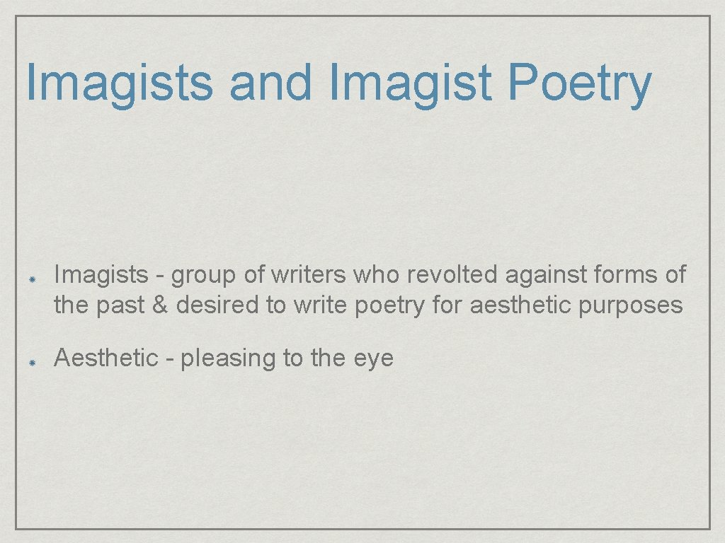 Imagists and Imagist Poetry Imagists - group of writers who revolted against forms of