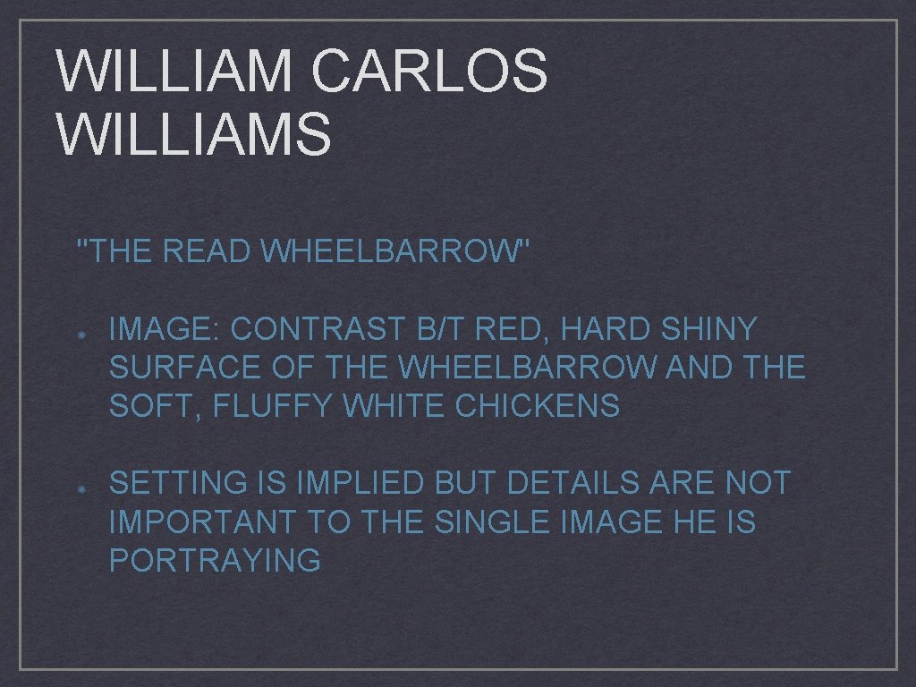 WILLIAM CARLOS WILLIAMS "THE READ WHEELBARROW" IMAGE: CONTRAST B/T RED, HARD SHINY SURFACE OF