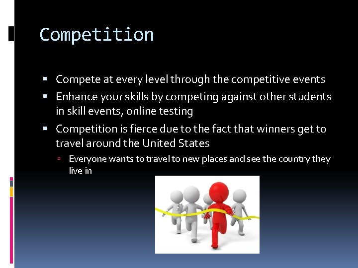 Competition Compete at every level through the competitive events Enhance your skills by competing