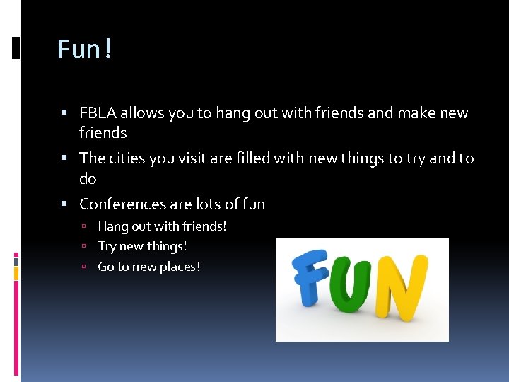 Fun! FBLA allows you to hang out with friends and make new friends The