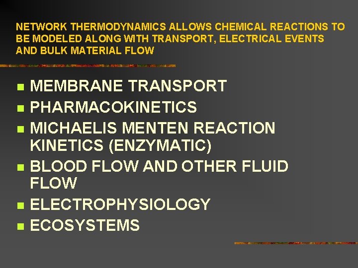 NETWORK THERMODYNAMICS ALLOWS CHEMICAL REACTIONS TO BE MODELED ALONG WITH TRANSPORT, ELECTRICAL EVENTS AND