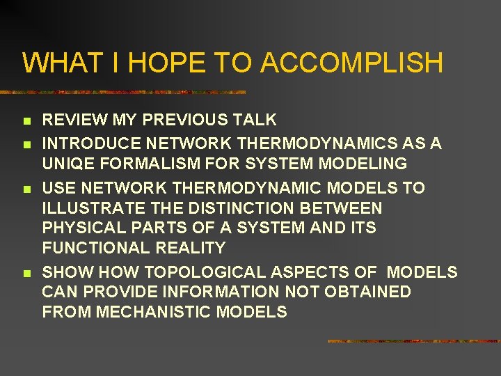 WHAT I HOPE TO ACCOMPLISH n n REVIEW MY PREVIOUS TALK INTRODUCE NETWORK THERMODYNAMICS