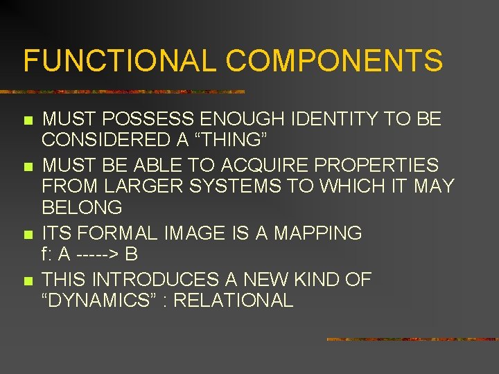 FUNCTIONAL COMPONENTS n n MUST POSSESS ENOUGH IDENTITY TO BE CONSIDERED A “THING” MUST