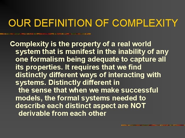 OUR DEFINITION OF COMPLEXITY Complexity is the property of a real world system that