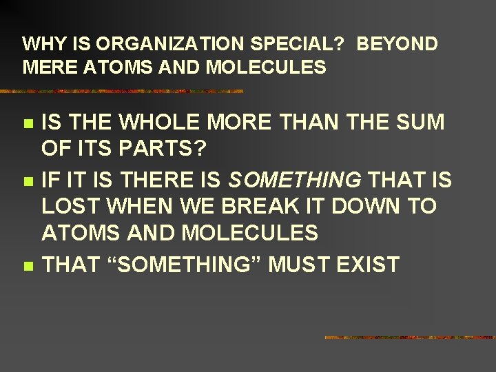 WHY IS ORGANIZATION SPECIAL? BEYOND MERE ATOMS AND MOLECULES n n n IS THE