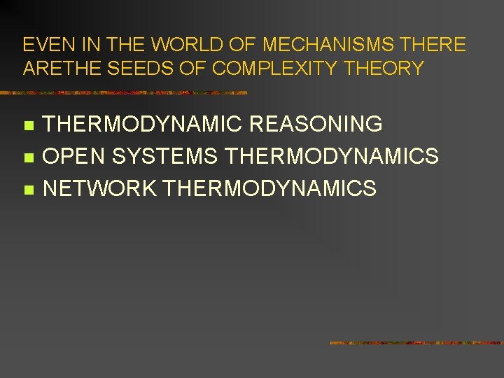 EVEN IN THE WORLD OF MECHANISMS THERE ARETHE SEEDS OF COMPLEXITY THEORY n n