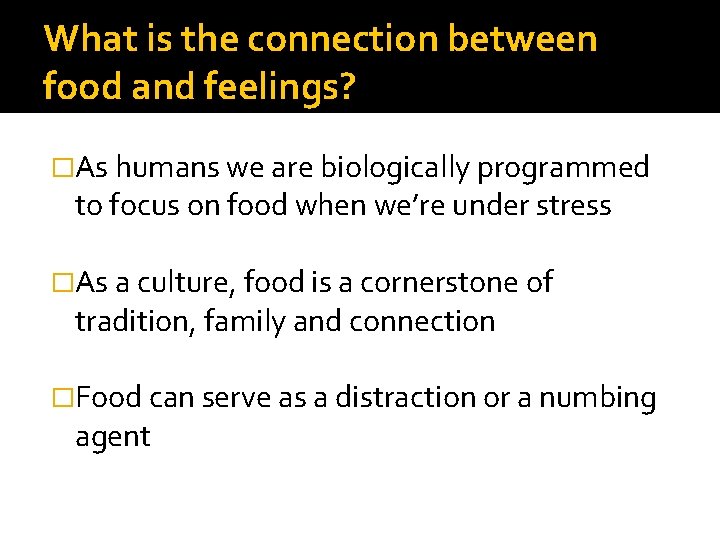 What is the connection between food and feelings? �As humans we are biologically programmed