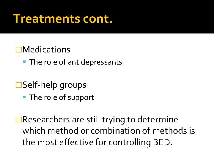 Treatments cont. �Medications The role of antidepressants �Self-help groups The role of support �Researchers