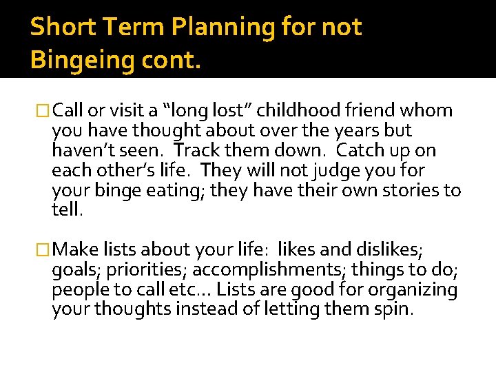 Short Term Planning for not Bingeing cont. �Call or visit a “long lost” childhood