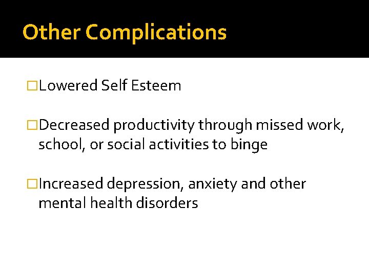 Other Complications �Lowered Self Esteem �Decreased productivity through missed work, school, or social activities