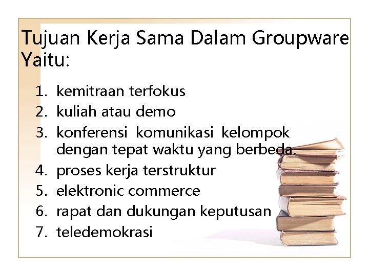 Tujuan Kerja Sama Dalam Groupware Yaitu: 1. kemitraan terfokus 2. kuliah atau demo 3.