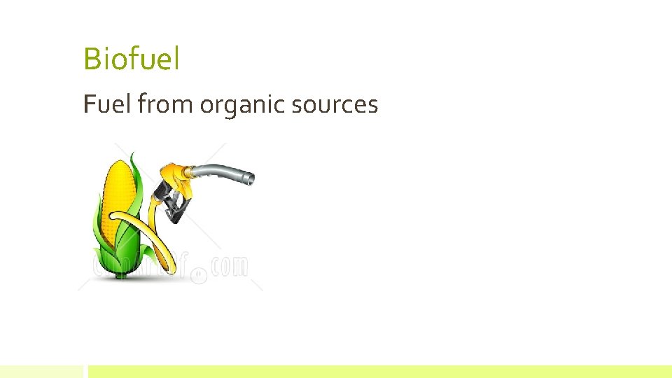 Biofuel Fuel from organic sources 