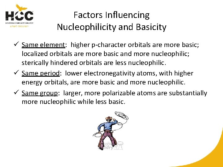 Factors Influencing Nucleophilicity and Basicity ü Same element: higher p-character orbitals are more basic;