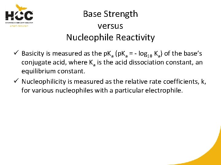 Base Strength versus Nucleophile Reactivity ü Basicity is measured as the p. Ka (p.