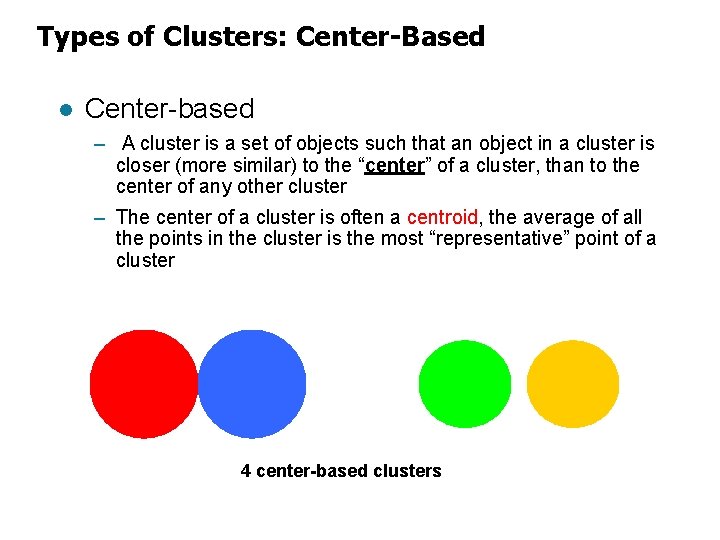 Types of Clusters: Center-Based l Center-based – A cluster is a set of objects