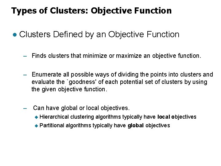 Types of Clusters: Objective Function l Clusters Defined by an Objective Function – Finds