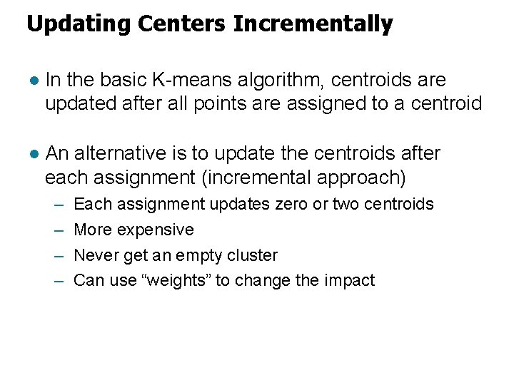 Updating Centers Incrementally l In the basic K-means algorithm, centroids are updated after all