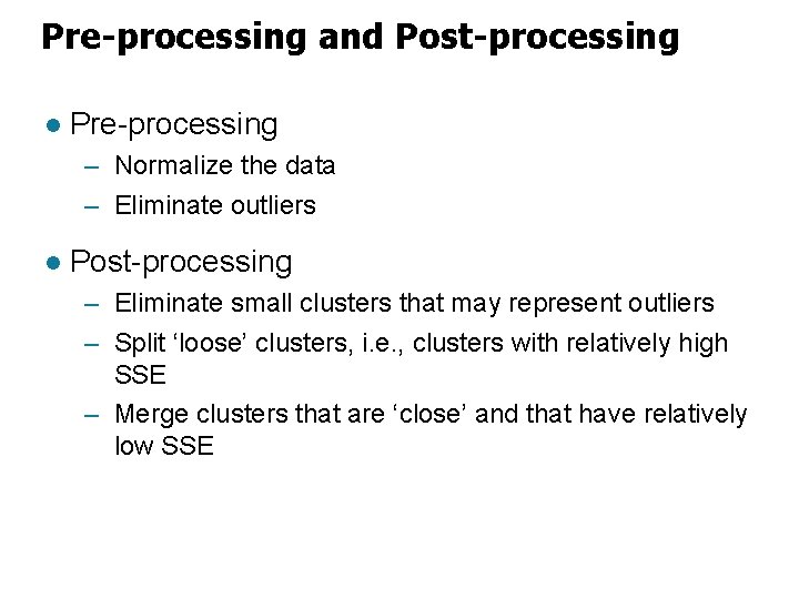 Pre-processing and Post-processing l Pre-processing – Normalize the data – Eliminate outliers l Post-processing