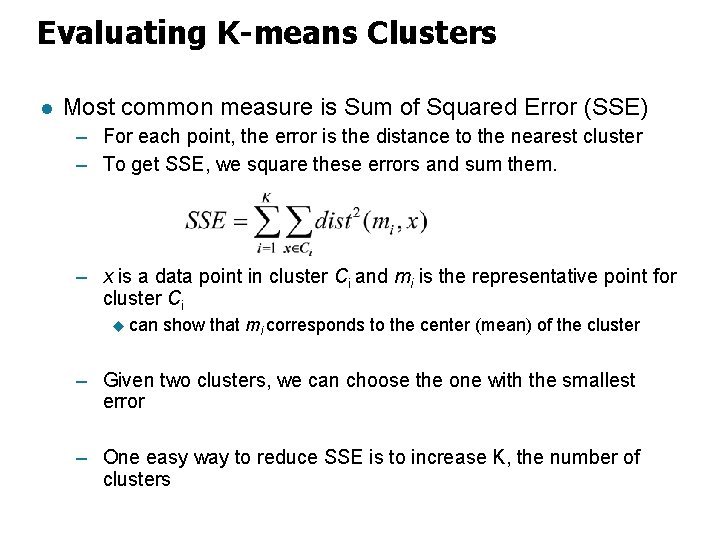 Evaluating K-means Clusters l Most common measure is Sum of Squared Error (SSE) –