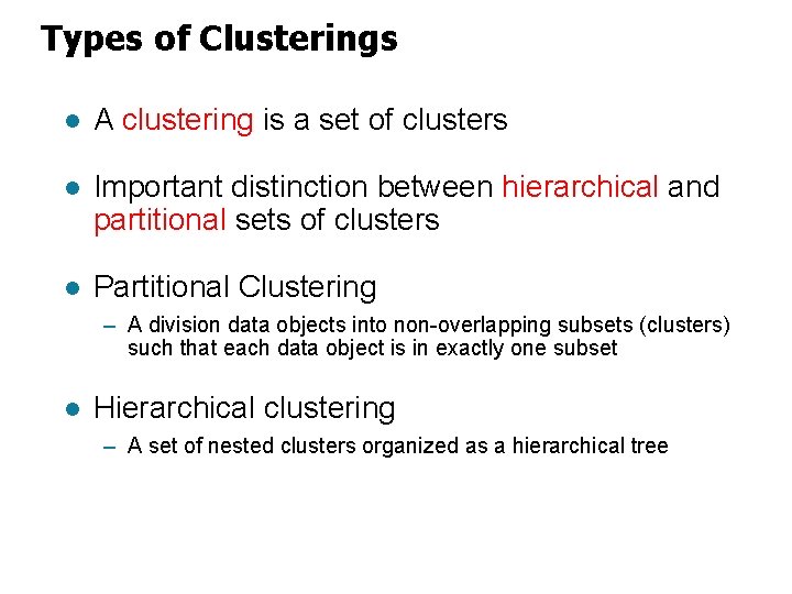 Types of Clusterings l A clustering is a set of clusters l Important distinction