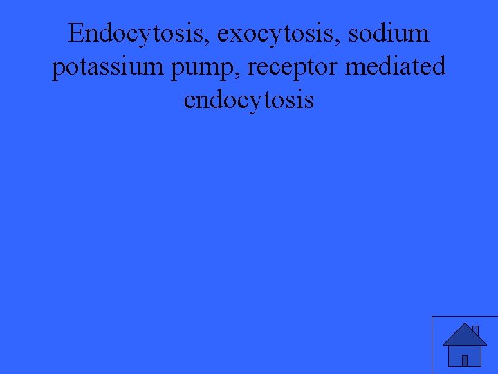 Endocytosis, exocytosis, sodium potassium pump, receptor mediated endocytosis 