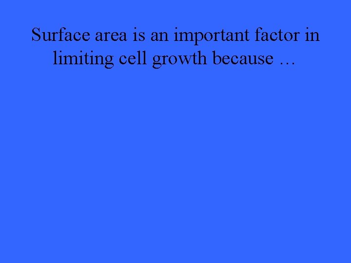 Surface area is an important factor in limiting cell growth because … 
