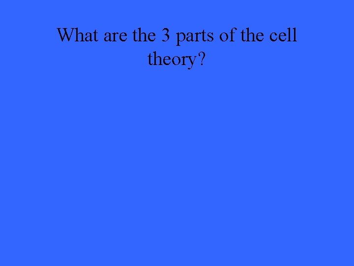 What are the 3 parts of the cell theory? 