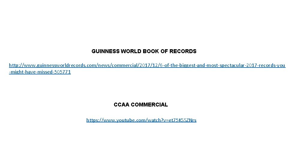 GUINNESS WORLD BOOK OF RECORDS http: //www. guinnessworldrecords. com/news/commercial/2017/12/6 -of-the-biggest-and-most-spectacular-2017 -records-you -might-have-missed-505771 CCAA COMMERCIAL