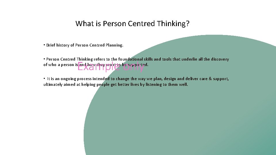 What is Person Centred Thinking? • Brief history of Person Centred Planning. • Person