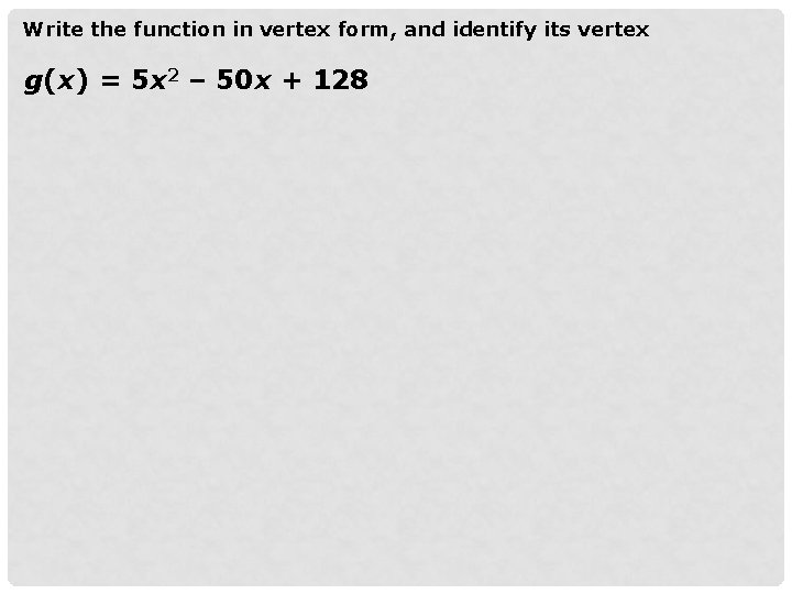 Write the function in vertex form, and identify its vertex g(x) = 5 x