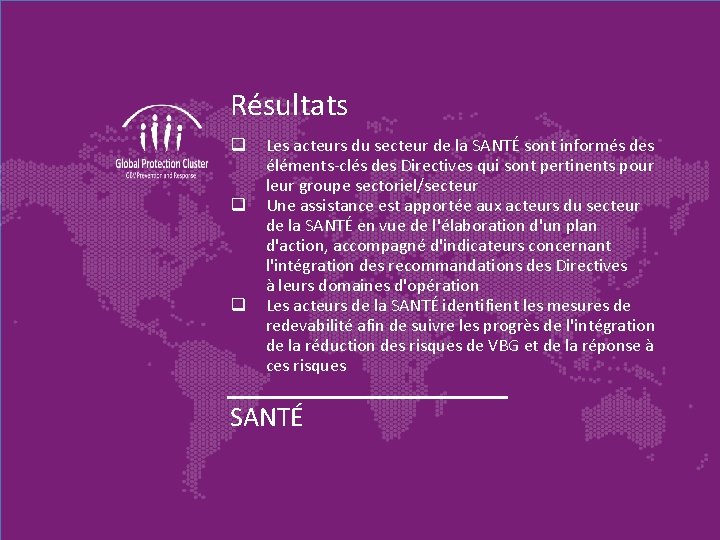 Résultats q q q Les acteurs du secteur de la SANTÉ sont informés des