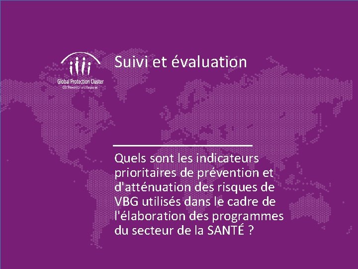 Suivi et évaluation Quels sont les indicateurs prioritaires de prévention et d'atténuation des risques